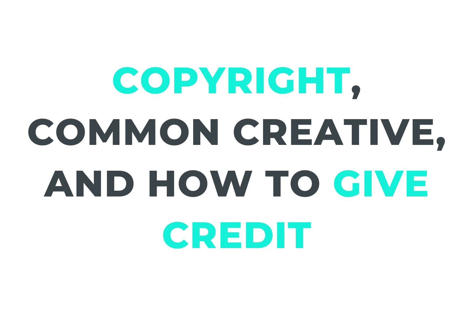 Copyright, Common Creative, Give Credit